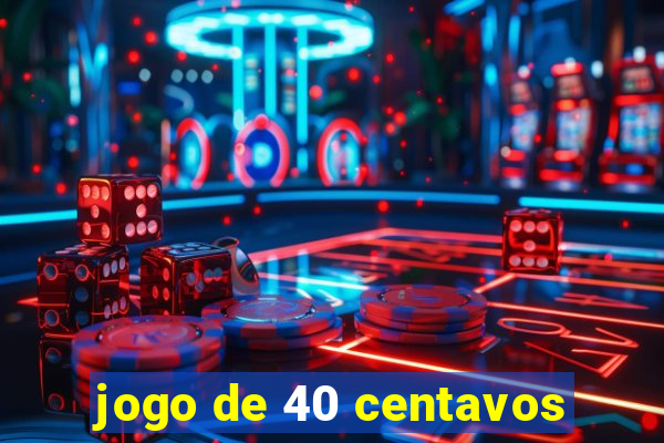 jogo de 40 centavos